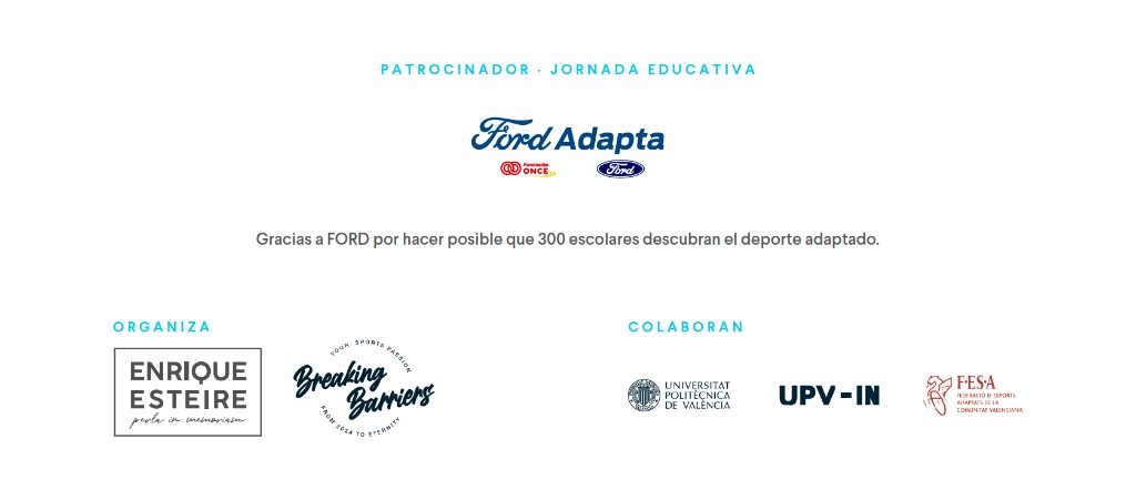 Patrocinador Jornada educativa: Ford Adapta, Fundación ONCE y Ford. Organiza: Enrique Esteire perla in memoriam y Breaking Barriers. Colaboran: Universitat Politècnica de València, UPV-IN y FESA.